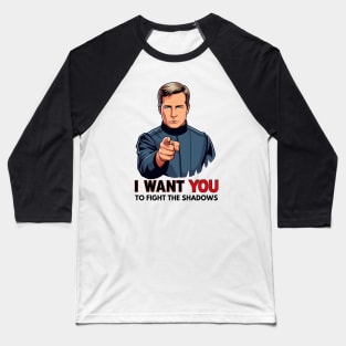 I Want You to Fight the Shadows - Captain - Funny Sci-Fi Baseball T-Shirt